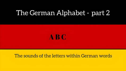 The German Alphabet Part 2 – The Sounds of the Letters Within Words